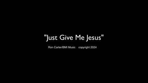 Just Give Me Jesus