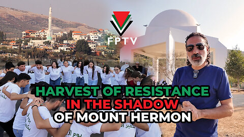 Harvest of Resistance in the Shadow of Mount Hermon