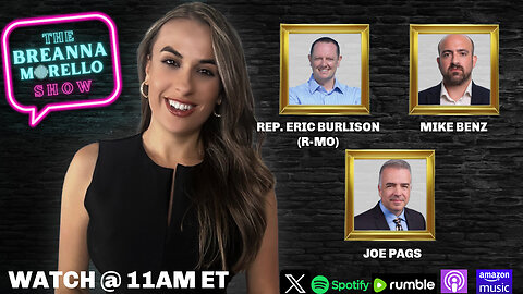 Mike Benz, Rep. Eric Burlison, Steve Baker, and MORE join The Breanna Morello Show
