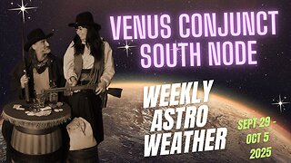 😲 VENUS CONJUNCT SOUTH NODE! - Weekly Astro Weather | Sept 29 to Oct 5 2025