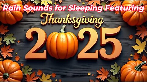 Rain Sounds For Sleeping Featuring - Thanksgiving 2025 Ep 1