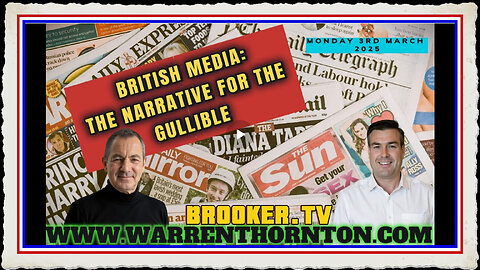 BRITISH MEDIA THE NARRATIVE FOR THE GULLIBLE WITH WARREN THORNTON PAUL BROOKER