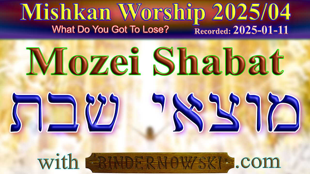 Mozei Shabat Worship 04, Year 2025 (from 2025-01-11)