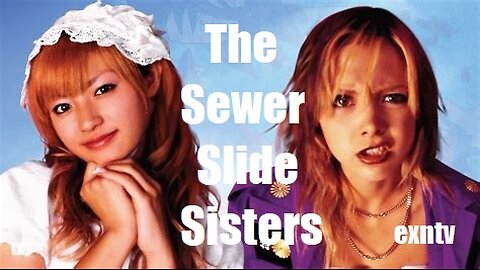 The Sewer Slide Sisters: The Yanki & The Goth Lol. The EXNTV Sunday Movie