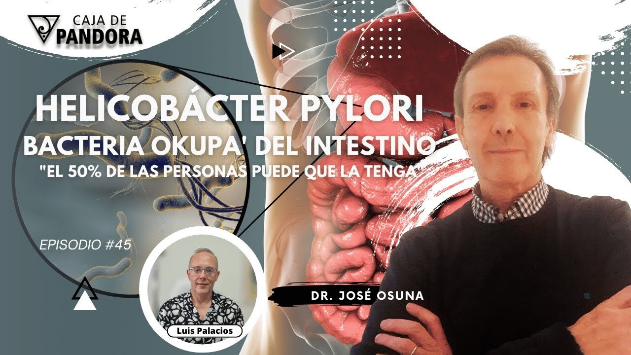 Helicobácter Pylori. Bacteria okupa' del intestino con Dr. José Osuna