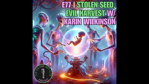 E77 | Stolen Seed, Evil Harvest w/ Karin Wilkinson | SHORT