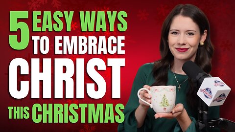How To Embrace Christ This Christmas | Episode 8