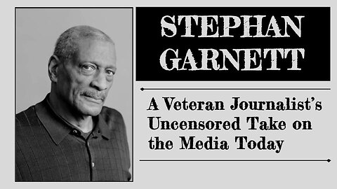 Veteran Journalist STEPHAN GARNETT's Uncensored Take on Media Today - Ep. 14