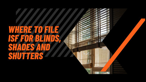 Where To File ISF For Blinds, Shades And Shutters