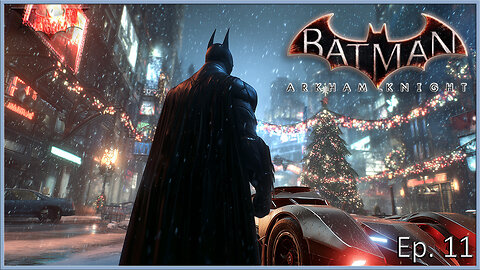 Batman Arkham Series - It's Beginning to Look A Lot Like Christmas (Knight Ep. 11)