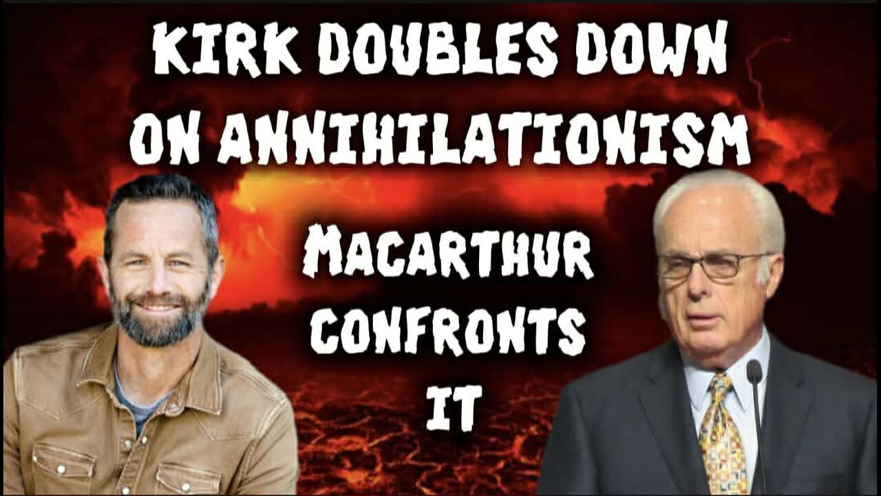 Kirk Cameron Doubles Down on Annihilationism; John MacArthur Claims it is False Teaching!