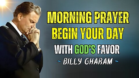 ✨ The Most Powerful Morning Prayer | 🙏 Begin Your Day with God’s Favor | Billy Graham 🌿