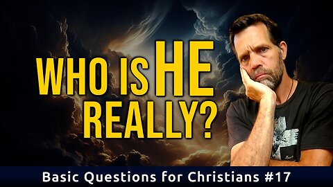 Who is God? | Basic Questions for Christians #17