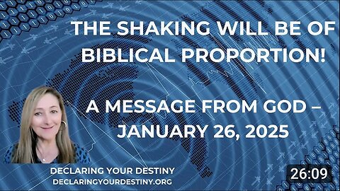 THE SHAKING WILL BE OF BIBLICAL PROPORTION - A MESSAGE FROM GOD - JANUARY 26, 2025