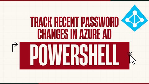 Track Recent Password Changes in Azure AD with PowerShell