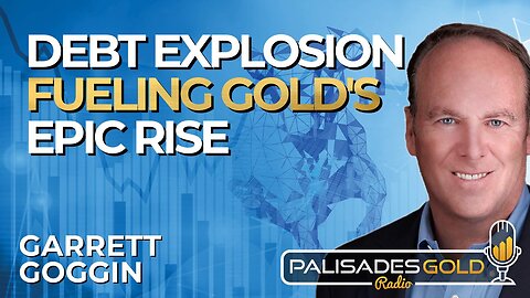 Garrett Goggin: Debt Explosion Fueling Gold's Epic Rise