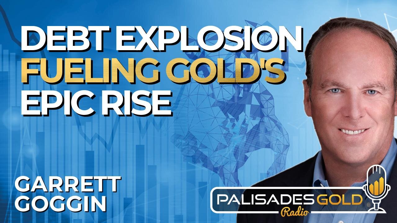 Garrett Goggin: Debt Explosion Fueling Gold's Epic Rise