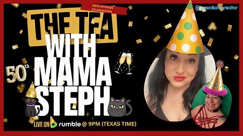 The Tea With Mama Steph (Episode 50) — 50th Episode Celebration