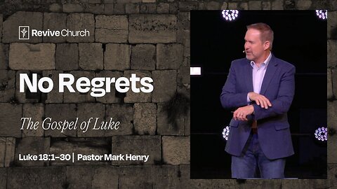 12/14/2025 "No Regrets" (Luke 18:1–30, #52)