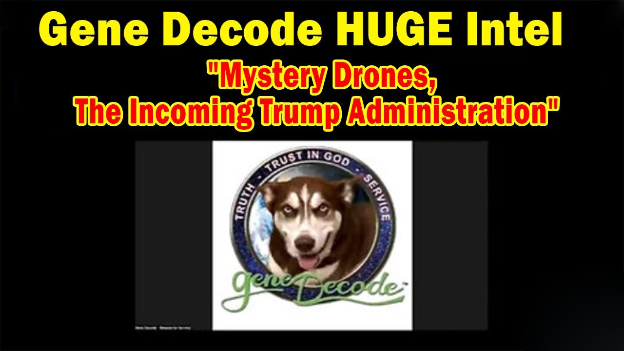 Gene Decode HUGE Intel 01.07.25: "Mystery Drones, and the Incoming Trump Administration"