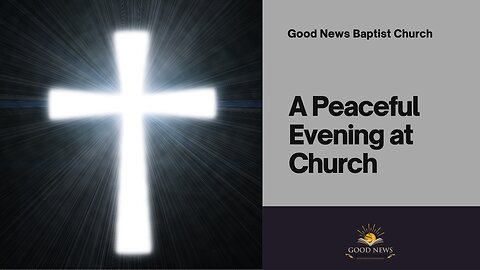 Sunday Evening Worship Service | Good News Baptist Church