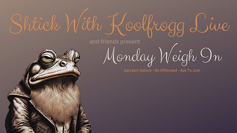 Shtick With Koolfrogg Live - Monday Weigh In -