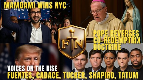 Mamdani wins NYC, Catholic Co-Redemptrix Doctrine, Fuentes, Shapiro, Owens, Tucker Breakdown | FTN