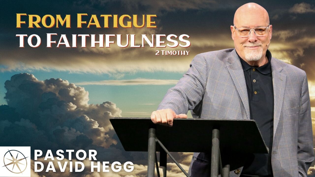 From Fatigue to Faithfulness (2 Timothy) | Pastor David Hegg