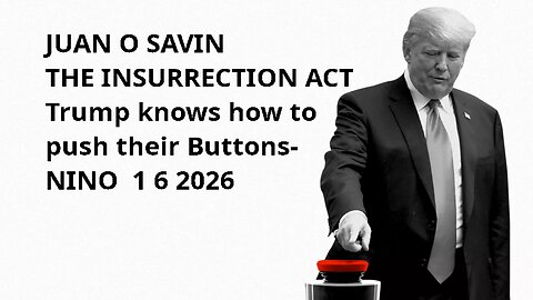JUAN O SAVIN- THE INSURRECTION ACT Trump knows how to push their Buttons- NINO 1 6 2026