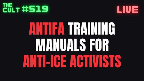 THE CULT #519: Antifa Manuals for Anti-ICE Activists To Bring The Anarchy Nationwide