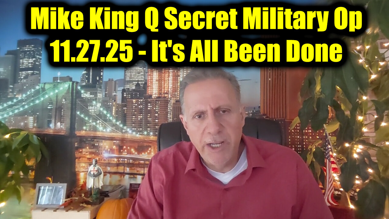 Mike King Q Secret Military Op 11.27.25 - It's All Been Done