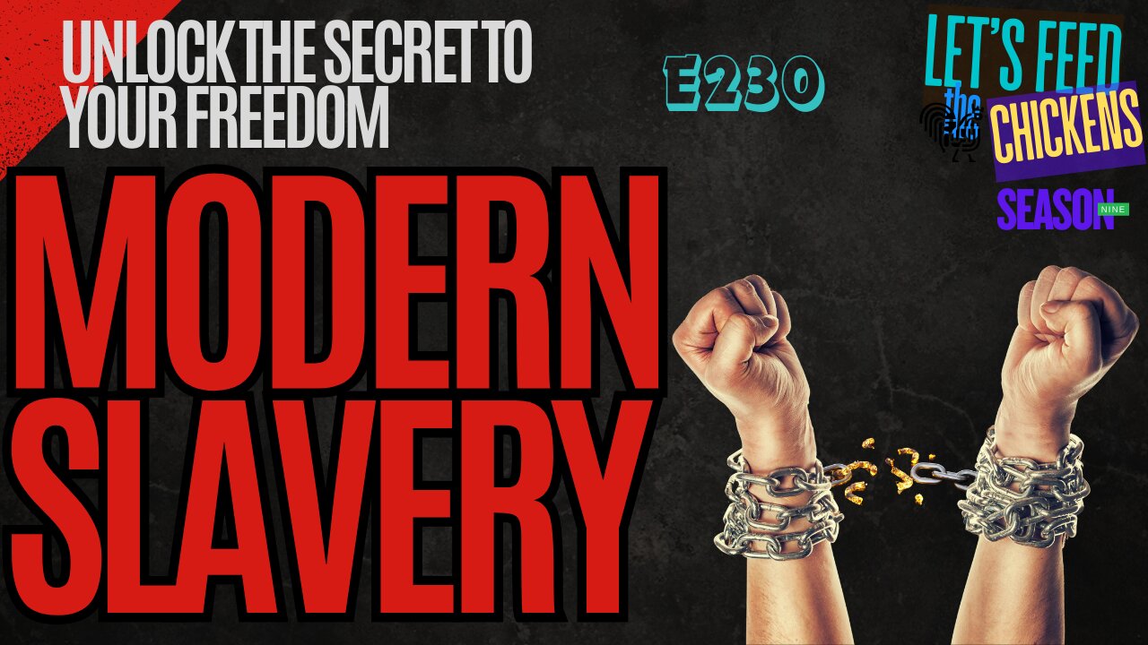 Modern Slavery—Unlock the Secret to Your Freedom | Let's Feed the Chickens | E230