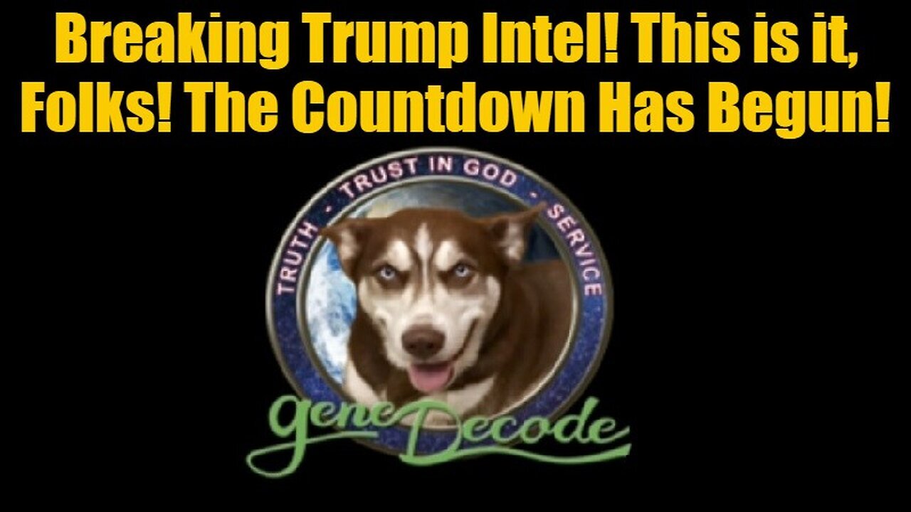 Gene Decode: Breaking Trump Intel! This is it, Folks! The Countdown Has Begun!