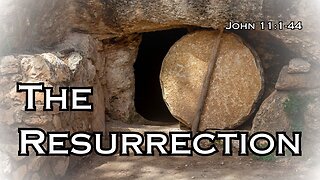 The Resurrection - John 11:1-44