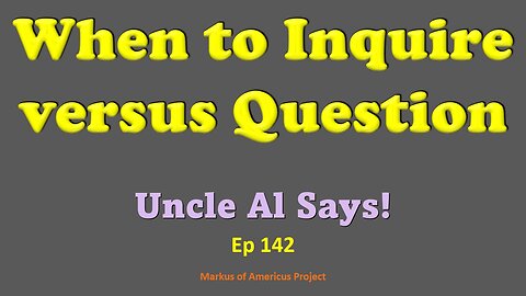 When to Inquire versus Question