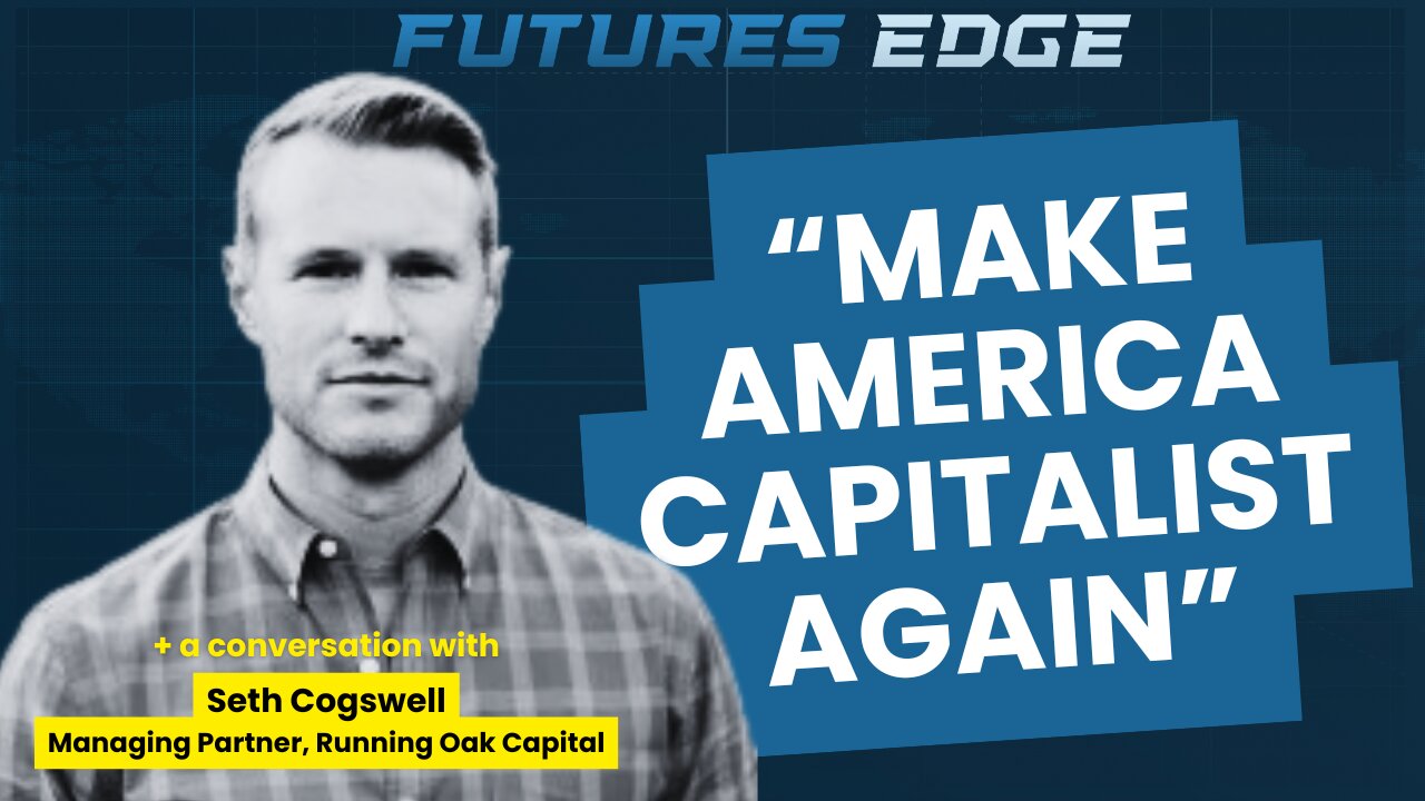 "Make America Capitalist Again" Seth Cogswell, Running Oak Capital