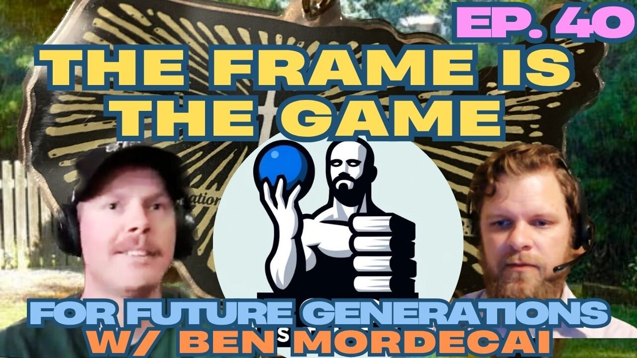 The Frame is the Game - For Future Generations ep. 40 w/ Ben Mordecai