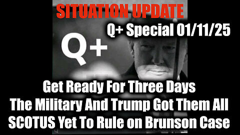 Situation Update 1-11-25 - Get Ready For Three Days, The Military And Trump Got Them All