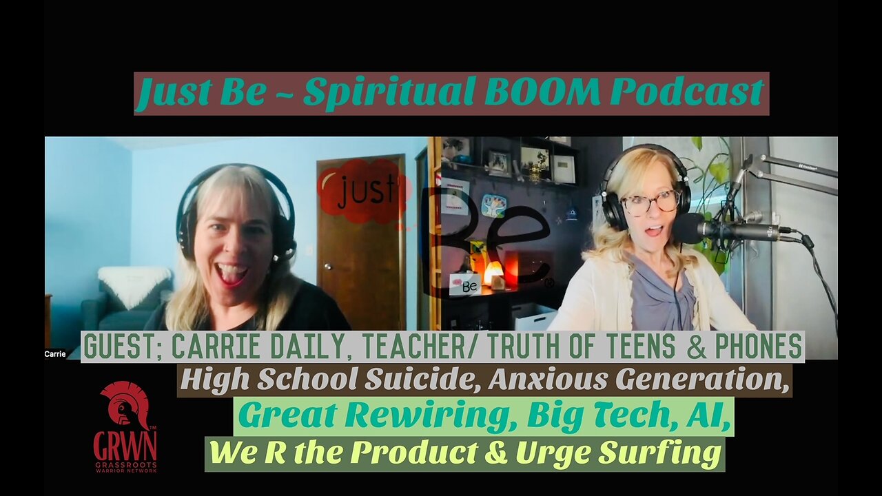 Just Be~SpBOOM: Carrie Daily~Teacher-Truth of Teens/Phones: Suicide/Anxious Generation/Rewiring/AI