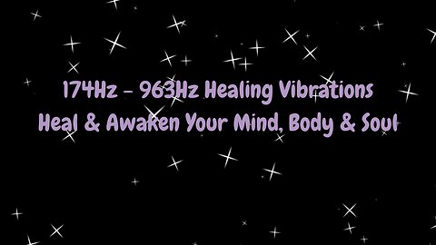 MEDITATE: AWAKEN MIND BODY SOUL WITH COMPLETE SOLFEGGIO FREQUENCIES: 174Hz-963Hz HEALING VIBRATIONS