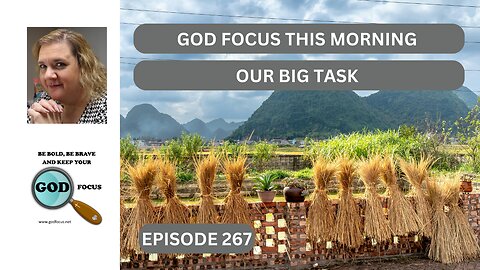 GOD FOCUS THIS MORNING EP267 OUR BIG TASK