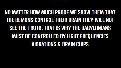 FIGURED IT OUT YET? THE DEMONS TELL THEM WE STOLE THEIR RELIGION & THAT THEY THEMSELVES ARE THE TRUE GODS