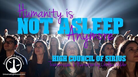 Humanity is Not Asleep Anymore ~ The High Council of Sirius ~ Chellea Wilder