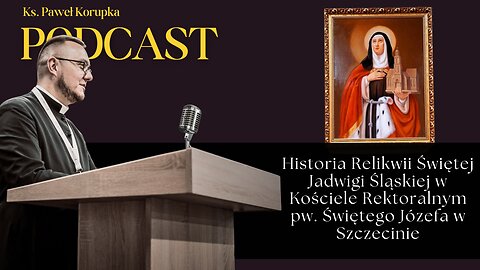 Historia Relikwii Świętej Jadwigi Śląskiej | Ks. Paweł Korupka | Podcast