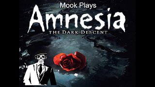 I'm Back Baby! Mook Plays Amnesia The Dark Descent!