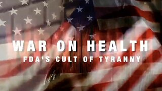 War on Health: The FDA's Cult of Tyranny [Documentary]