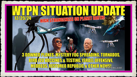 3 DOWNED PLANES, MYSTERY FOG, DRONES, BIRD FLU VAX TESTING, ISRAEL OFFENSIVE, CARTER DIES