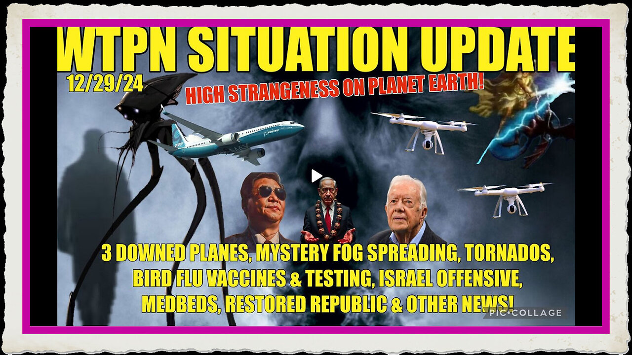 3 DOWNED PLANES, MYSTERY FOG, DRONES, BIRD FLU VAX TESTING, ISRAEL OFFENSIVE, CARTER DIES