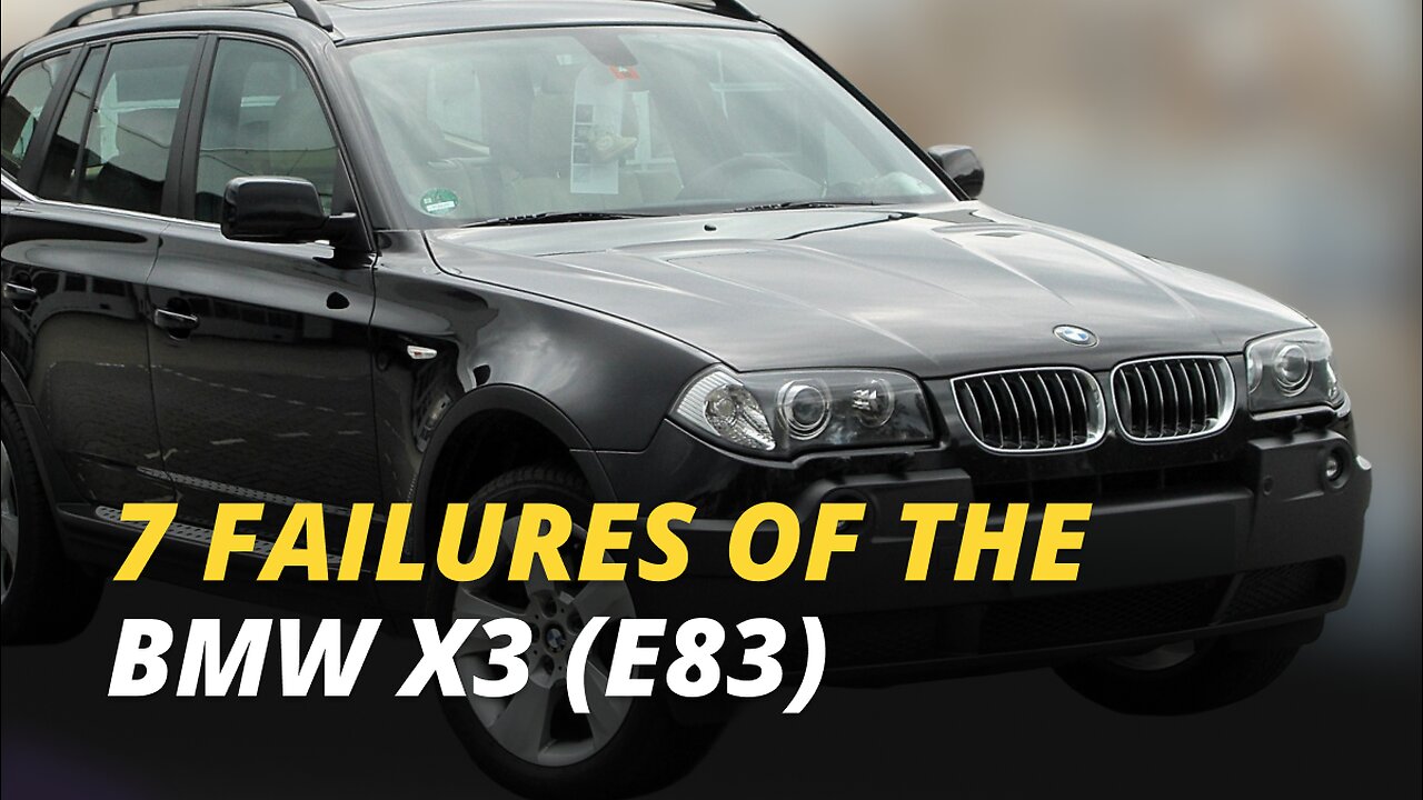 7 Ways a BMW X3 (E83) Could Fail You!