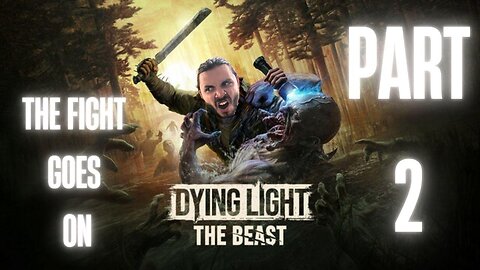 🔴Dying Light: The Beast ~ Part 2 NEW ZOMBIES, SAME OLD KYLE CRANE